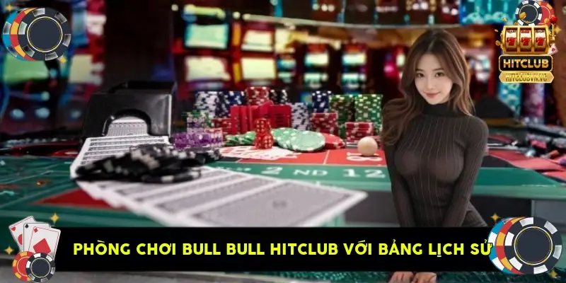 phòng chơi Bull Bull HitClub với bảng lịch sử