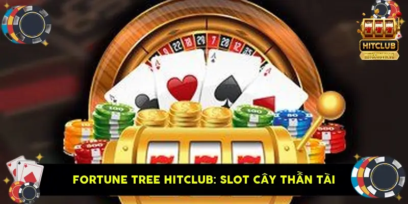 Fortune Tree HitClub: Slot Cây Thần Tài