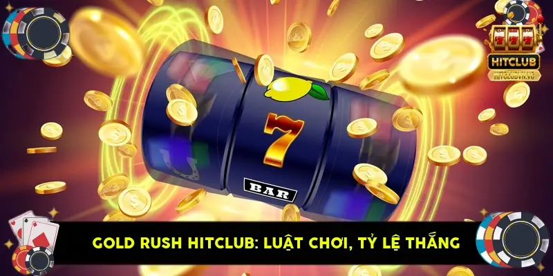 Gold Rush HitClub: Luật Chơi, Tỷ Lệ Thắng &amp; Mẹo