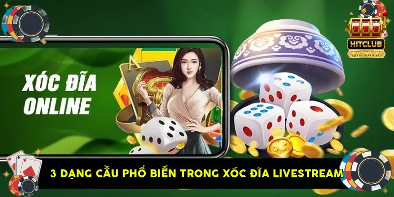 3 dạng cầu phổ biến trong xóc đĩa livestream